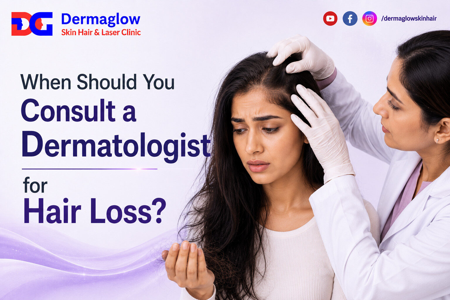 Hair loss awareness banner by Dermaglow Skin Hair & Laser Clinic featuring a dermatologist examining a woman's scalp while she holds strands of fallen hair. The image highlights the importance of consulting a dermatologist for hair loss concerns.